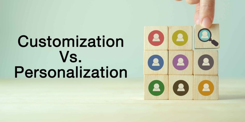 Bài viết sẽ cho bạn biết sự khác nhau giữa Personalization vs Customization.